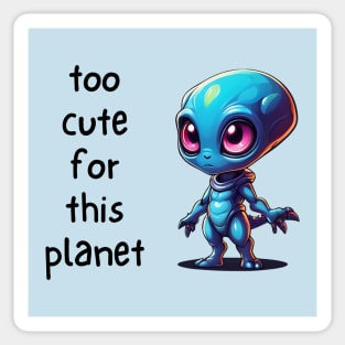 Kawaii Alien Art Too Cute for This Planet Sticker